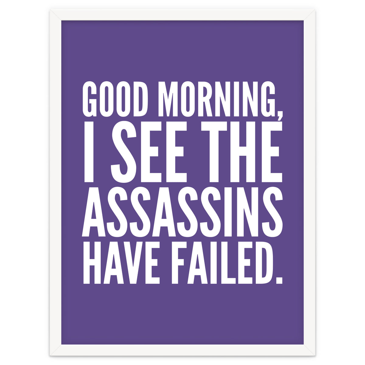 Good Morning I See The Assasins Have Failed Ultra Violet