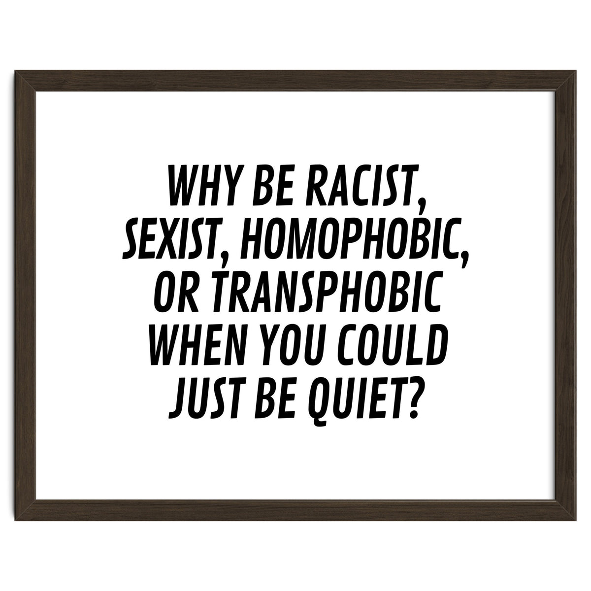 Why Be Racist, Sexist, Homophobic, Or Transphobic When You Could Just Be Quiet