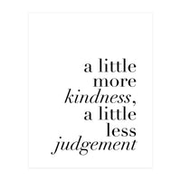 A Little More Kindness A Little Less Judgement (Print Only)