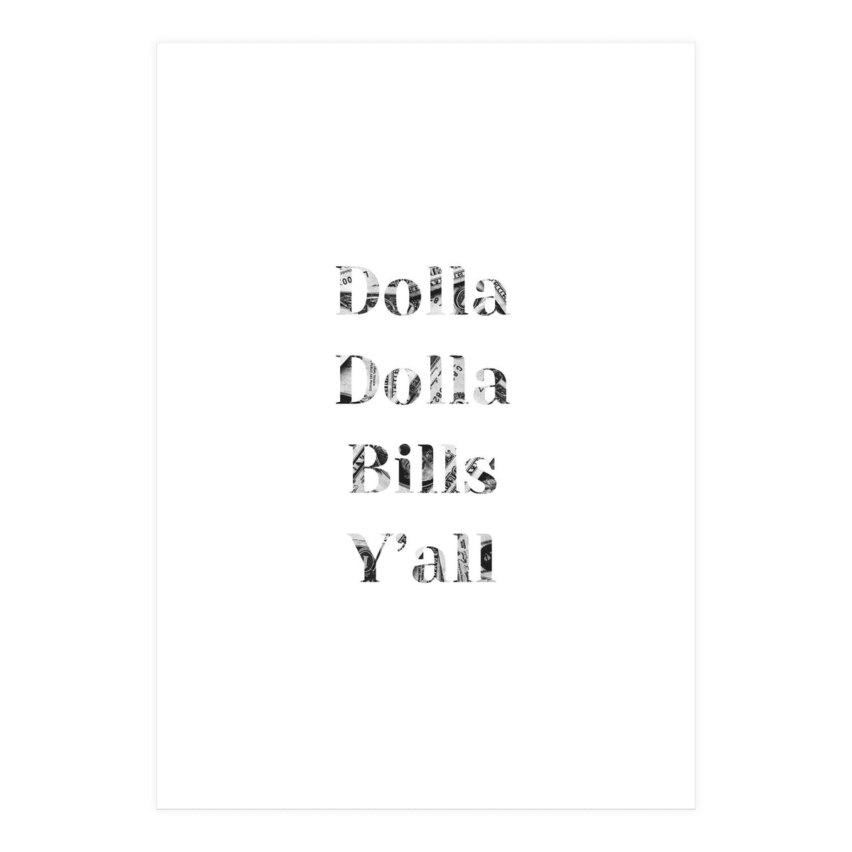 Dolla Dolla Bills (Print Only)