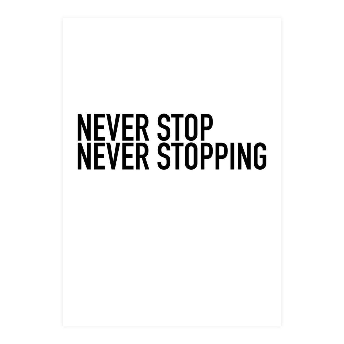 NEVER STOP (Print Only)