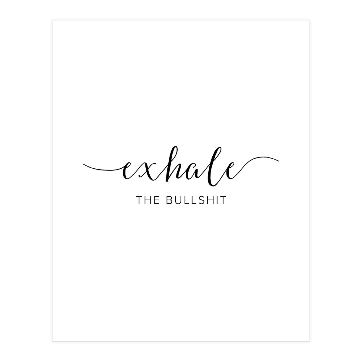 Exhale The Bullshit (Print Only)