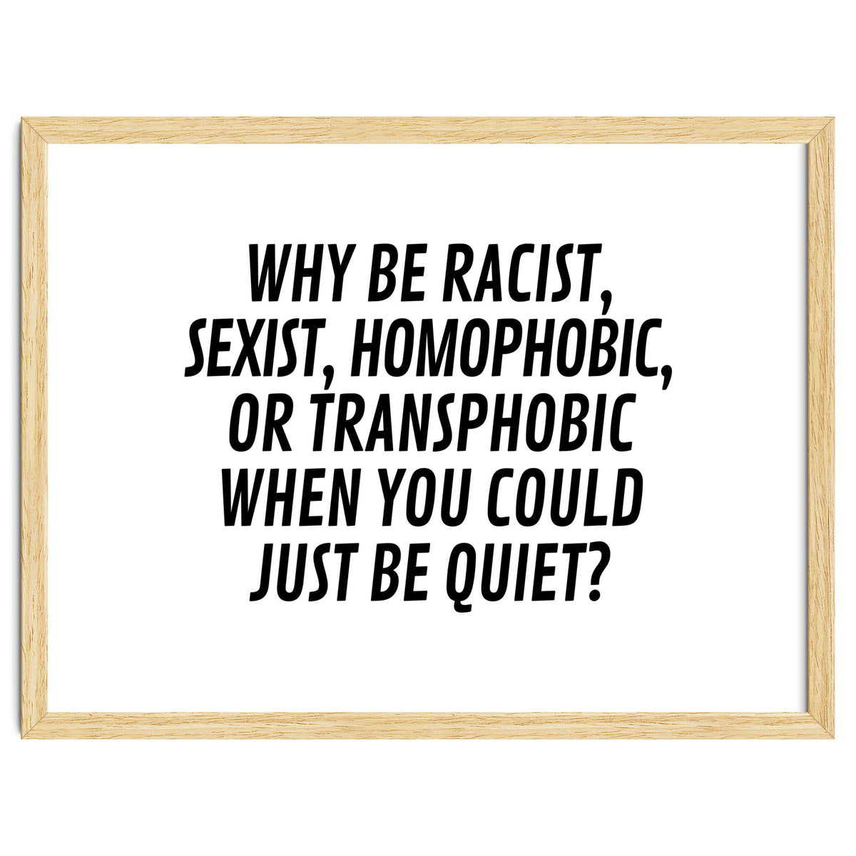 Why Be Racist, Sexist, Homophobic, Or Transphobic When You Could Just Be Quiet