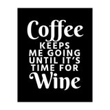 Coffee Keeps Me Going Until It's Time For Wine Black (Print Only) thumbnail