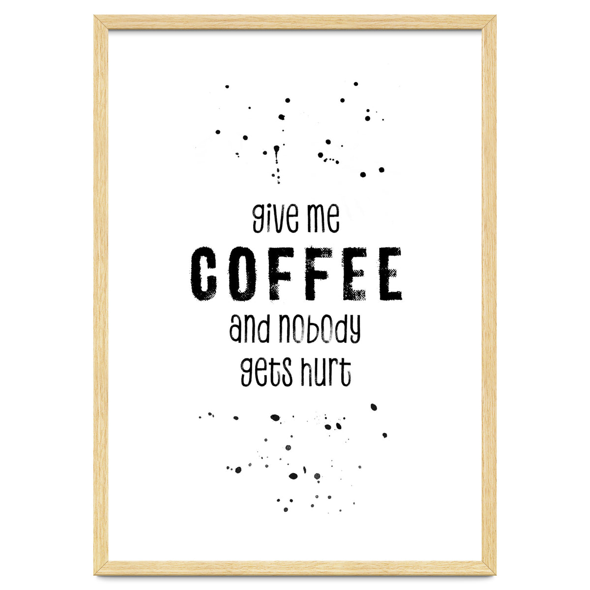 GIVE ME COFFEE AND NOBODY GETS HURT