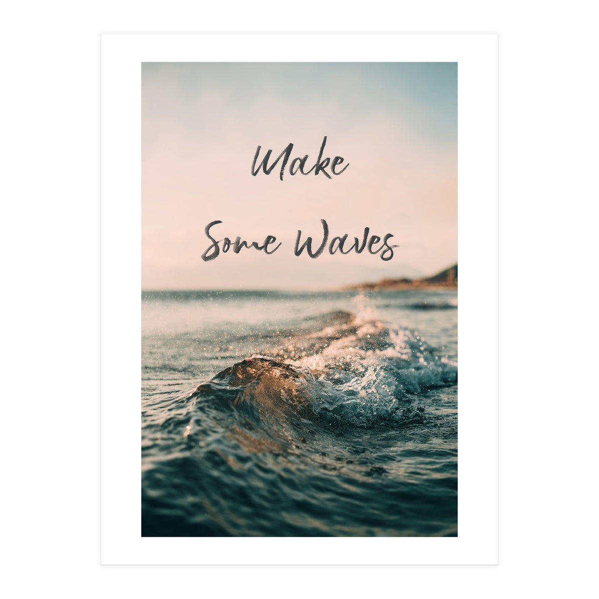 Make Some Waves  (Print Only)