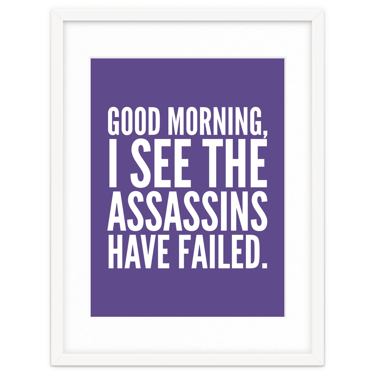 Good Morning I See The Assasins Have Failed Ultra Violet