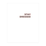 STAY DRESSED (Print Only) thumbnail