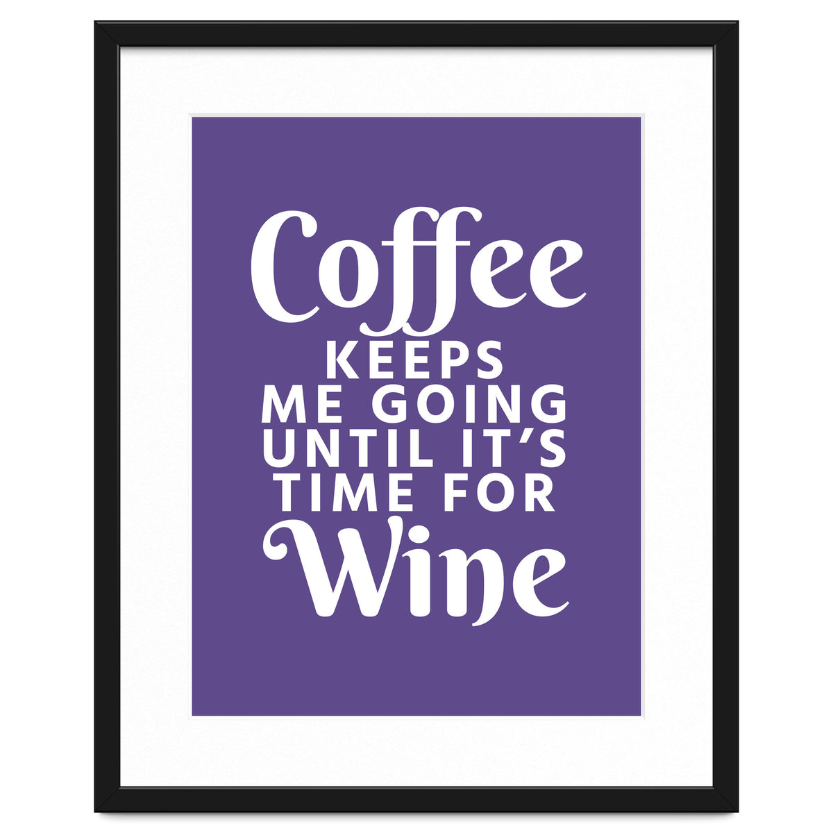 Coffee Keeps Me Going Until It's Time For Wine Ultra Violet