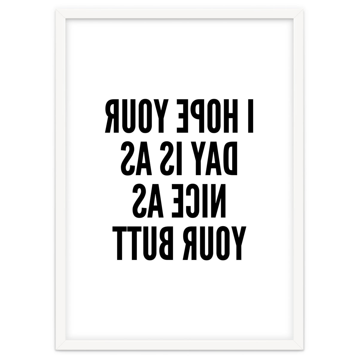 I Hope Your Day Is As Nice As Your Butt Mirror