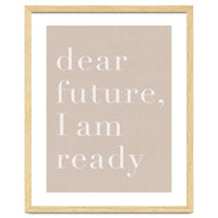 Dear Future I Am Ready Beige Motivational