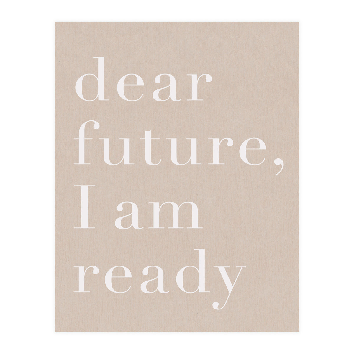Dear Future I Am Ready Beige Motivational (Print Only)