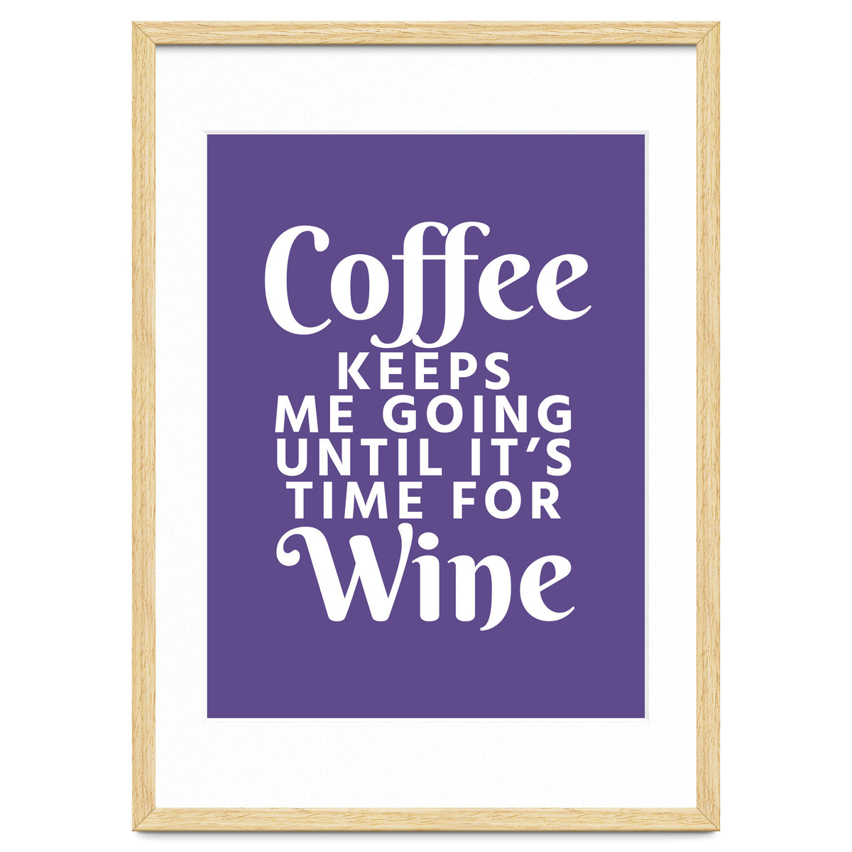 Coffee Keeps Me Going Until It's Time For Wine Ultra Violet