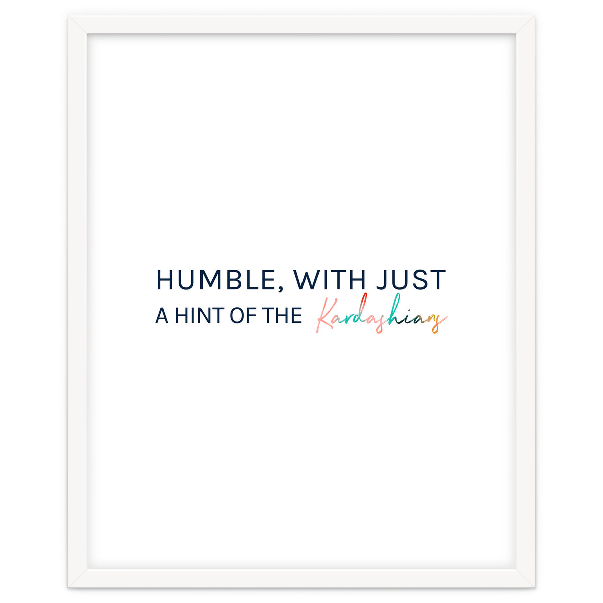 Humble, With Just A Hint Of The Kardashians