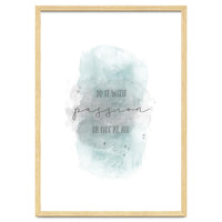 Do it with passion or not at all | watercolor turquoise