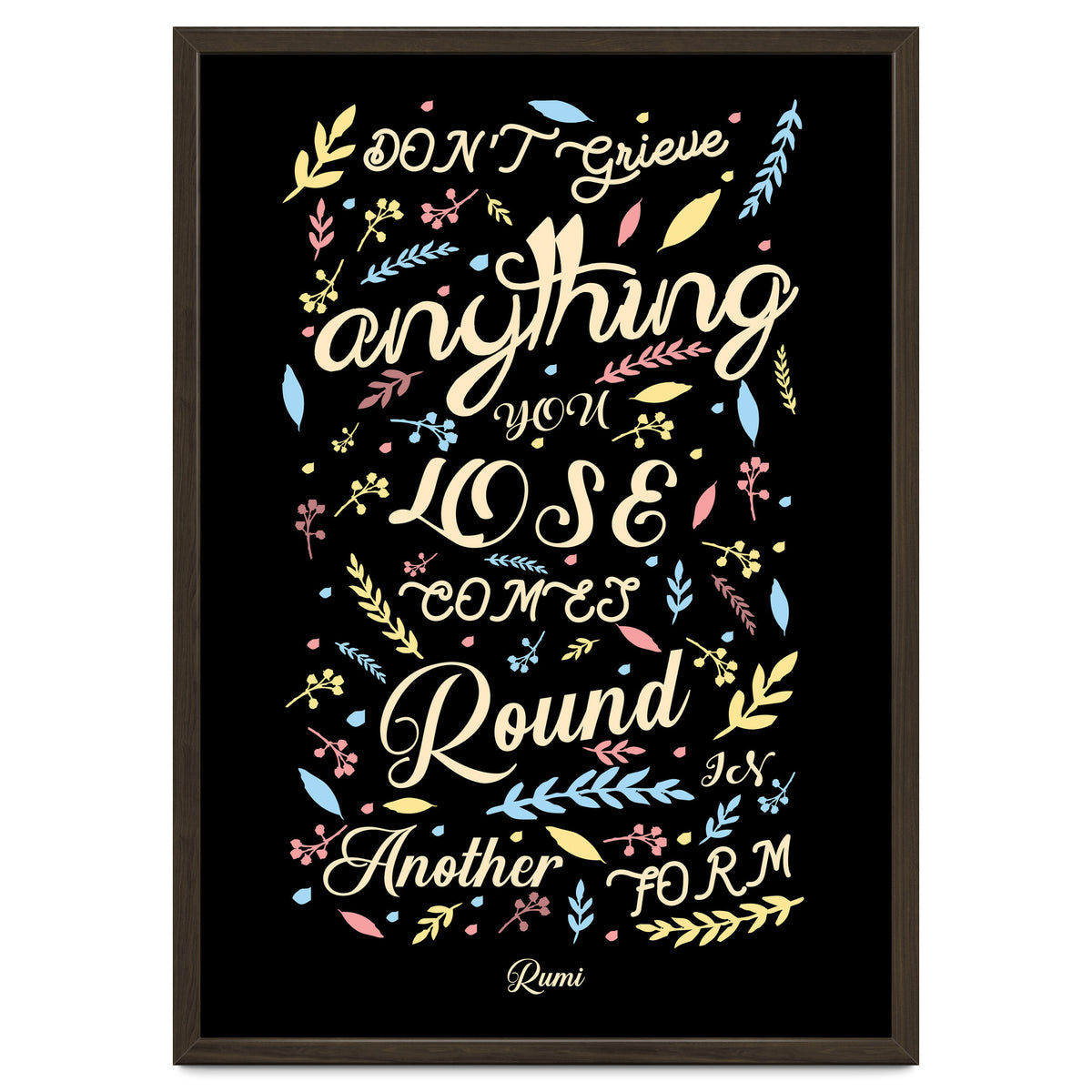 Anything you lose comes round in another form - Rumi Quote Typography