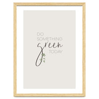 Do something green today