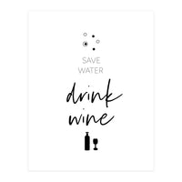 SAVE WATER - DRINK WINE (Print Only)
