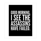 Good Morning I See The Assasins Have Failed Black (Print Only) thumbnail