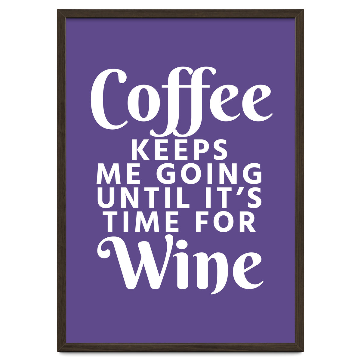 Coffee Keeps Me Going Until It's Time For Wine Ultra Violet