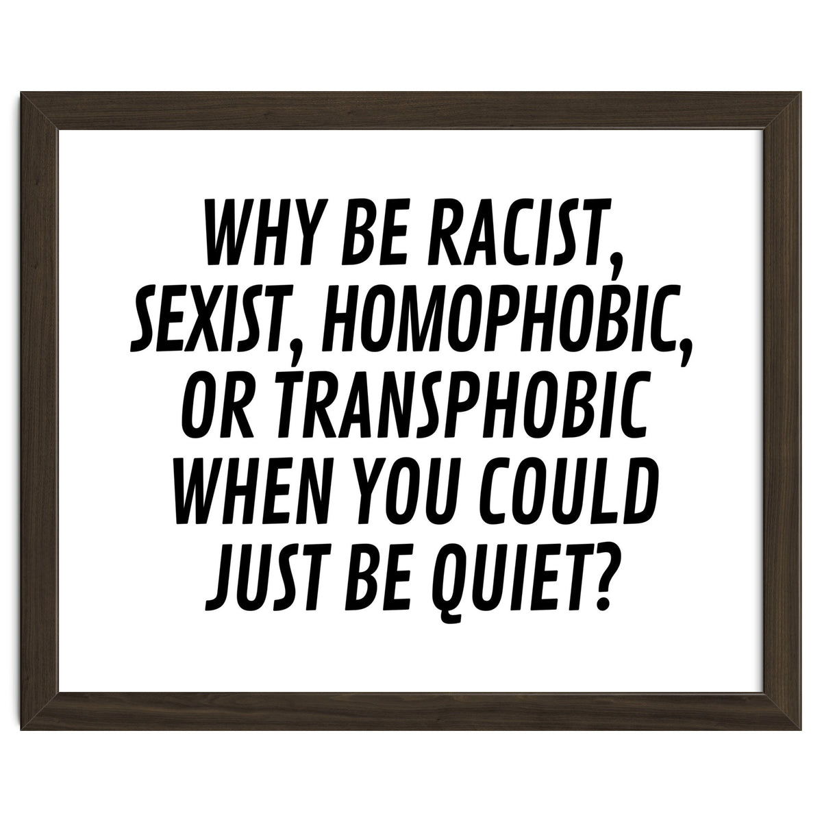 Why Be Racist, Sexist, Homophobic, Or Transphobic When You Could Just Be Quiet
