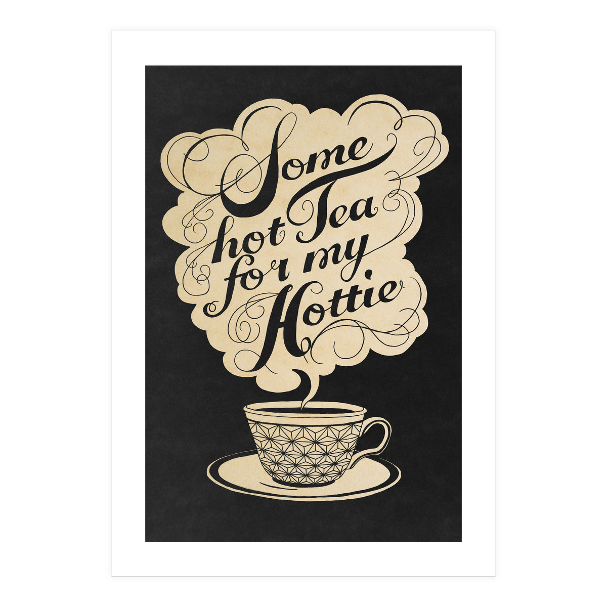 Some Hot Tea For My Hottie (Print Only)
