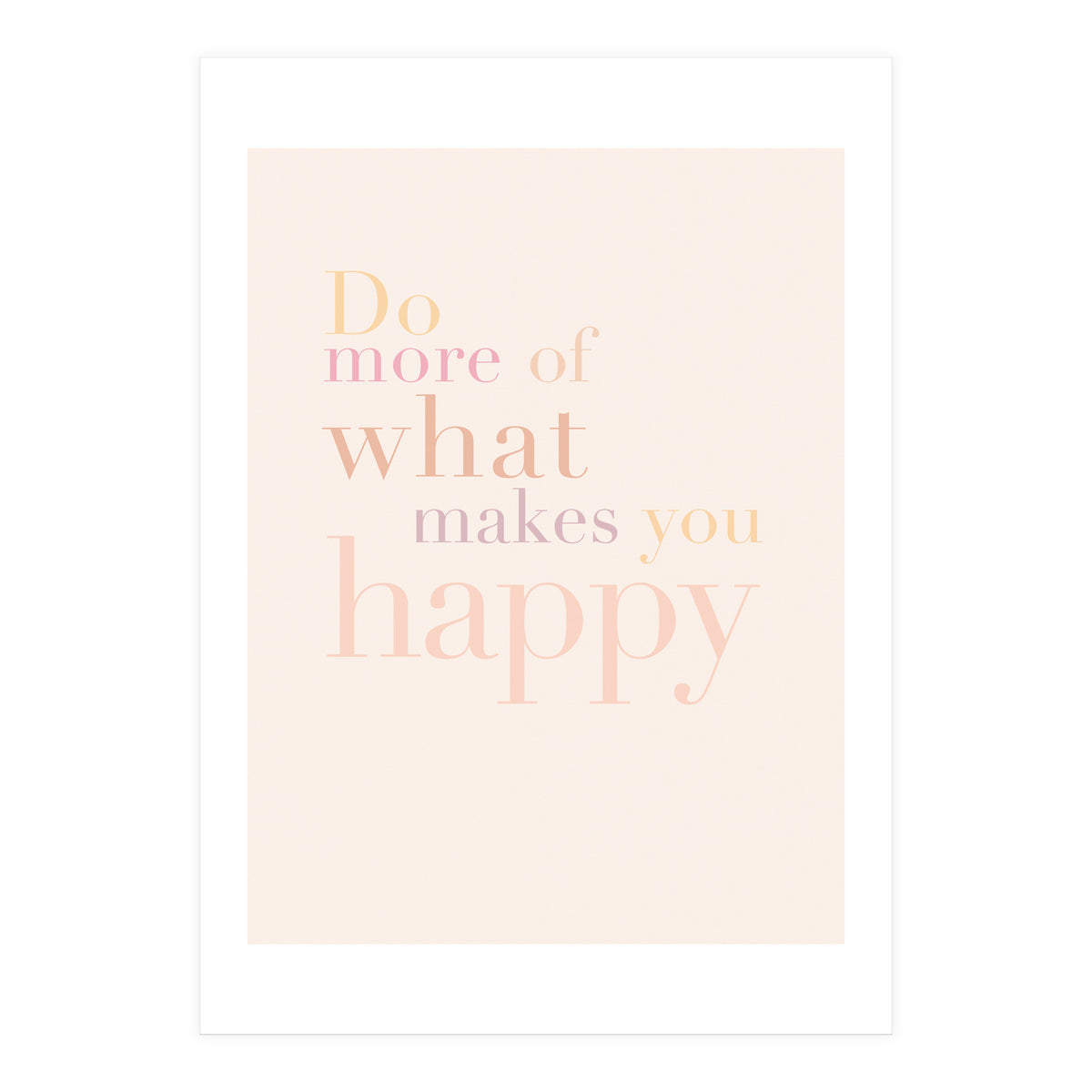 Do More Of What Makes You Happy, Pastel (Print Only)