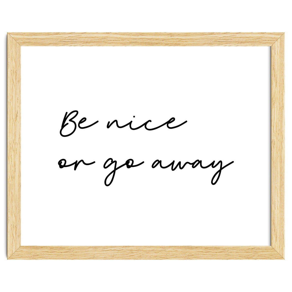 Be Nice Or Go Away Print
