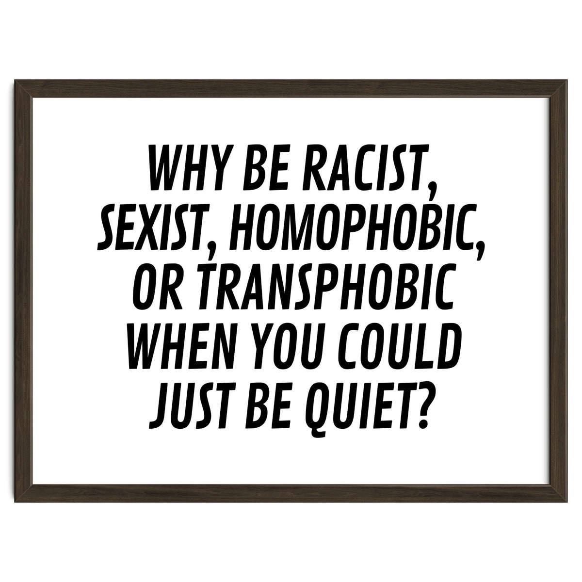 Why Be Racist, Sexist, Homophobic, Or Transphobic When You Could Just Be Quiet