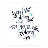 Keep Doing What You're Doing (Print Only) thumbnail