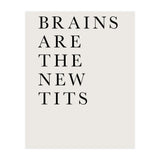 Brains Are The New Tits (Print Only) thumbnail