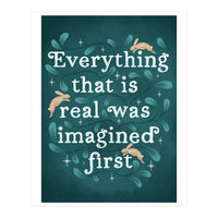 Everything That Is Real Was Imagined First (Print Only)