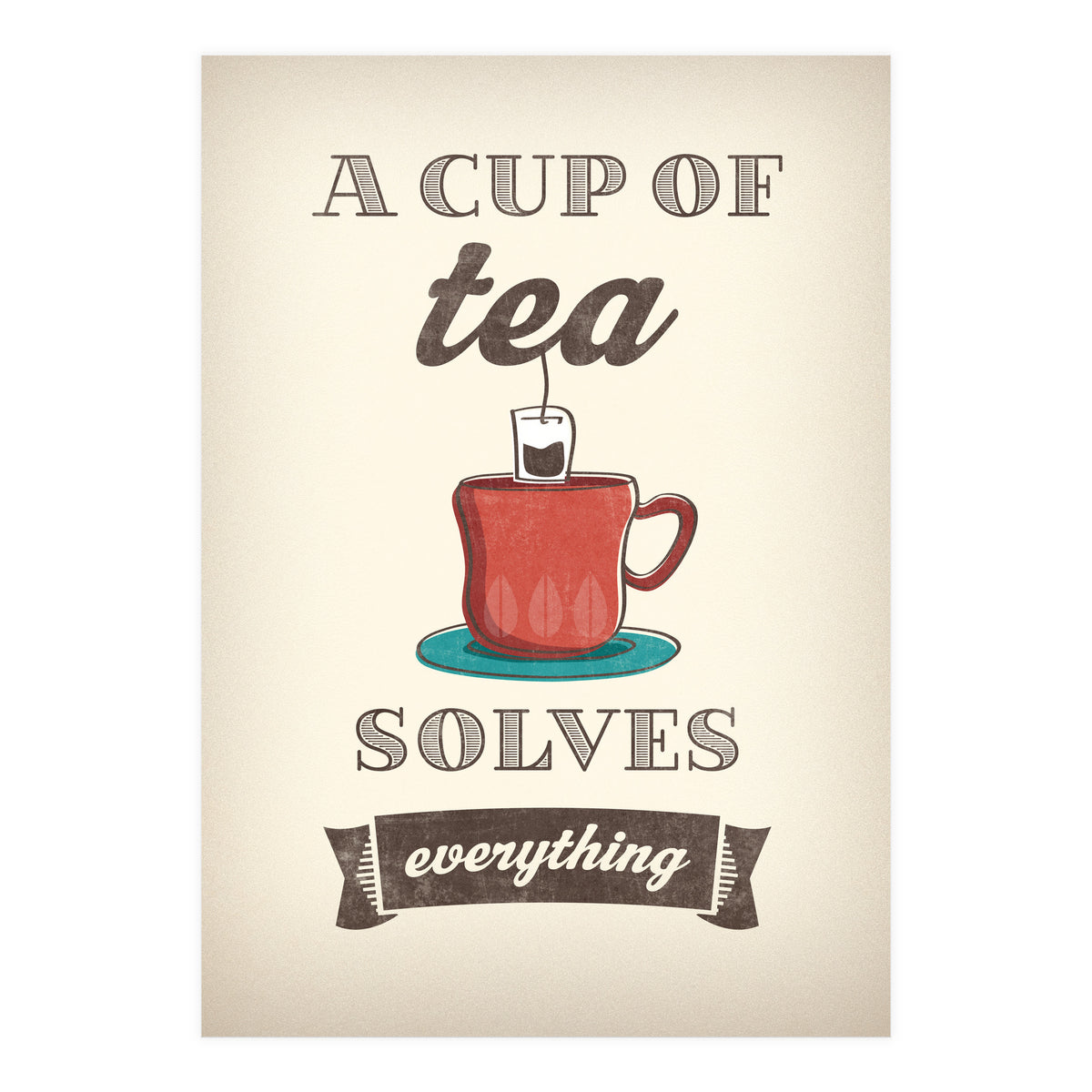 A Cup Of Tea Solves Everything (Print Only)