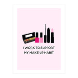 I Work To Support My Make Up Habit Print (Print Only) thumbnail