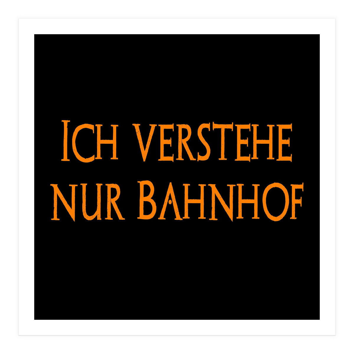 Ich Vestehe Nur Bahnhof - German saying (Print Only)