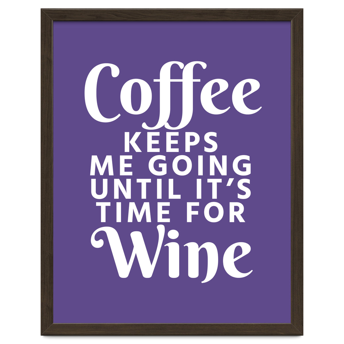 Coffee Keeps Me Going Until It's Time For Wine Ultra Violet