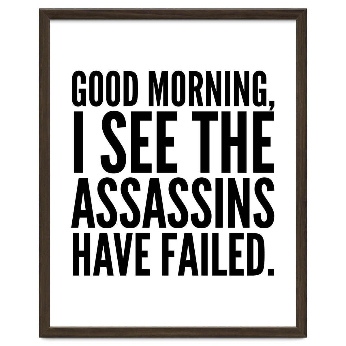 Good Morning I See The Assasins Have Failed