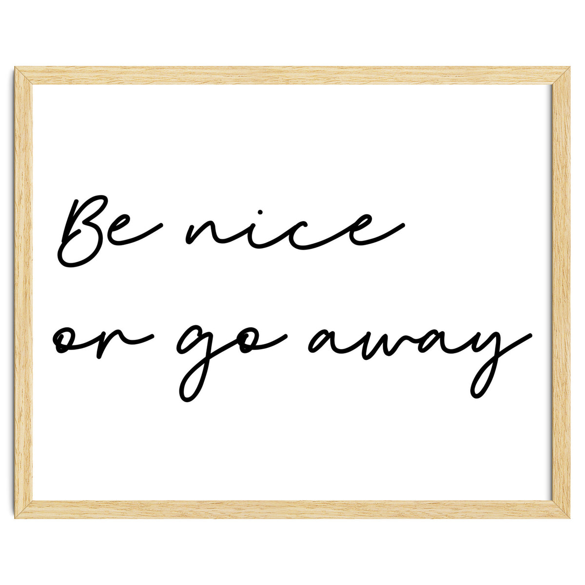Be Nice Or Go Away Print