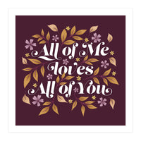 All Of Me Loves All Of You (Print Only)