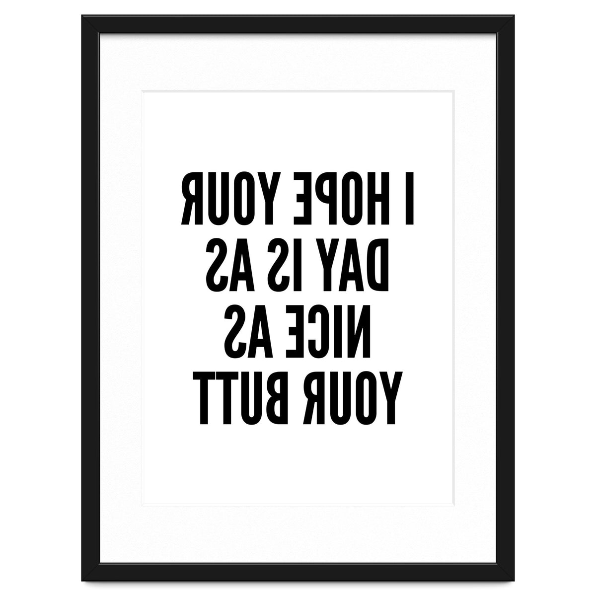 I Hope Your Day Is As Nice As Your Butt Mirror