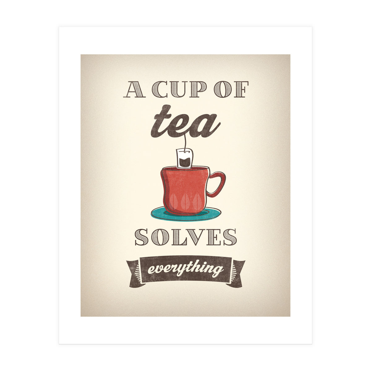 A Cup Of Tea Solves Everything (Print Only)