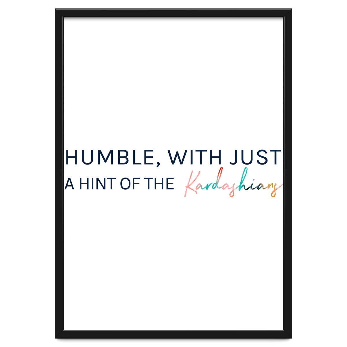 Humble, With Just A Hint Of The Kardashians