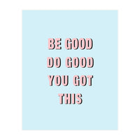 Be Good Do Good Vasare Nar (Print Only)