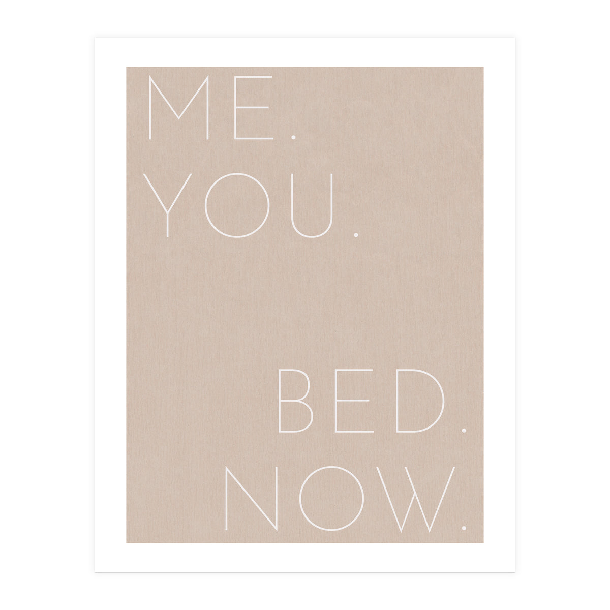 Me You Bed Now Beige (Print Only)