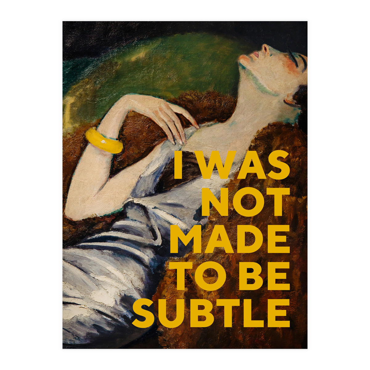 I Was Not Made To Be Subtle (Print Only)