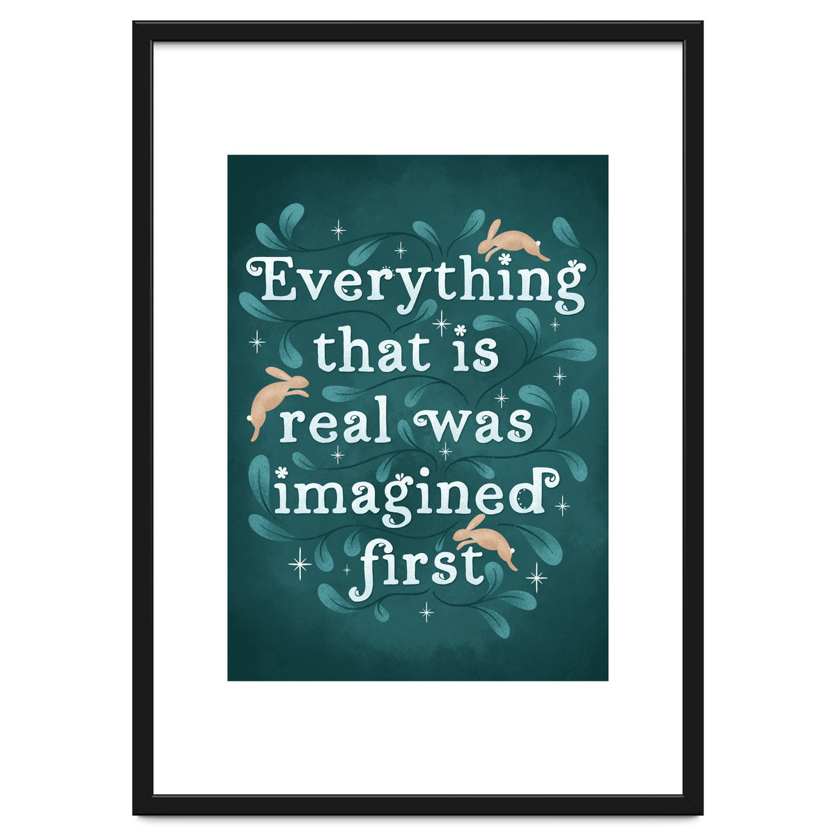 Everything That Is Real Was Imagined First