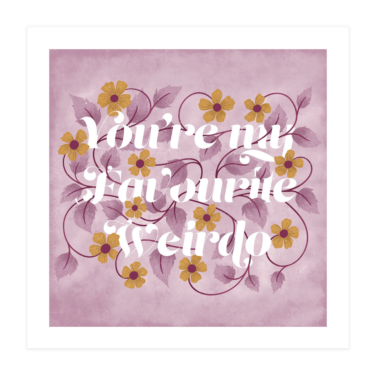 You're my Favourite Weirdo (Print Only)
