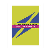 Modern Geometric Minimalist Typography If The Storm Is Strong I Will Not Give Up (Print Only)