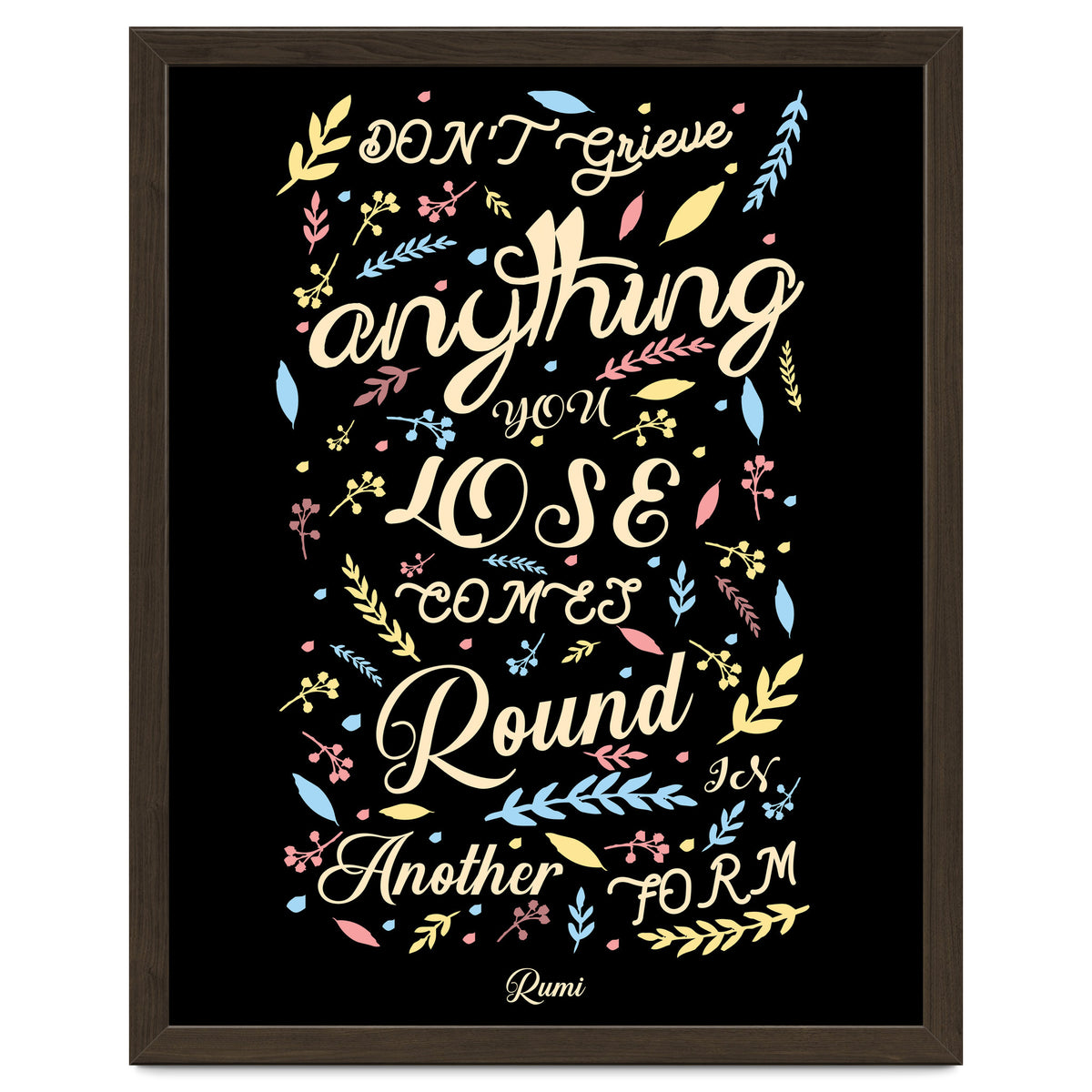 Anything you lose comes round in another form - Rumi Quote Typography