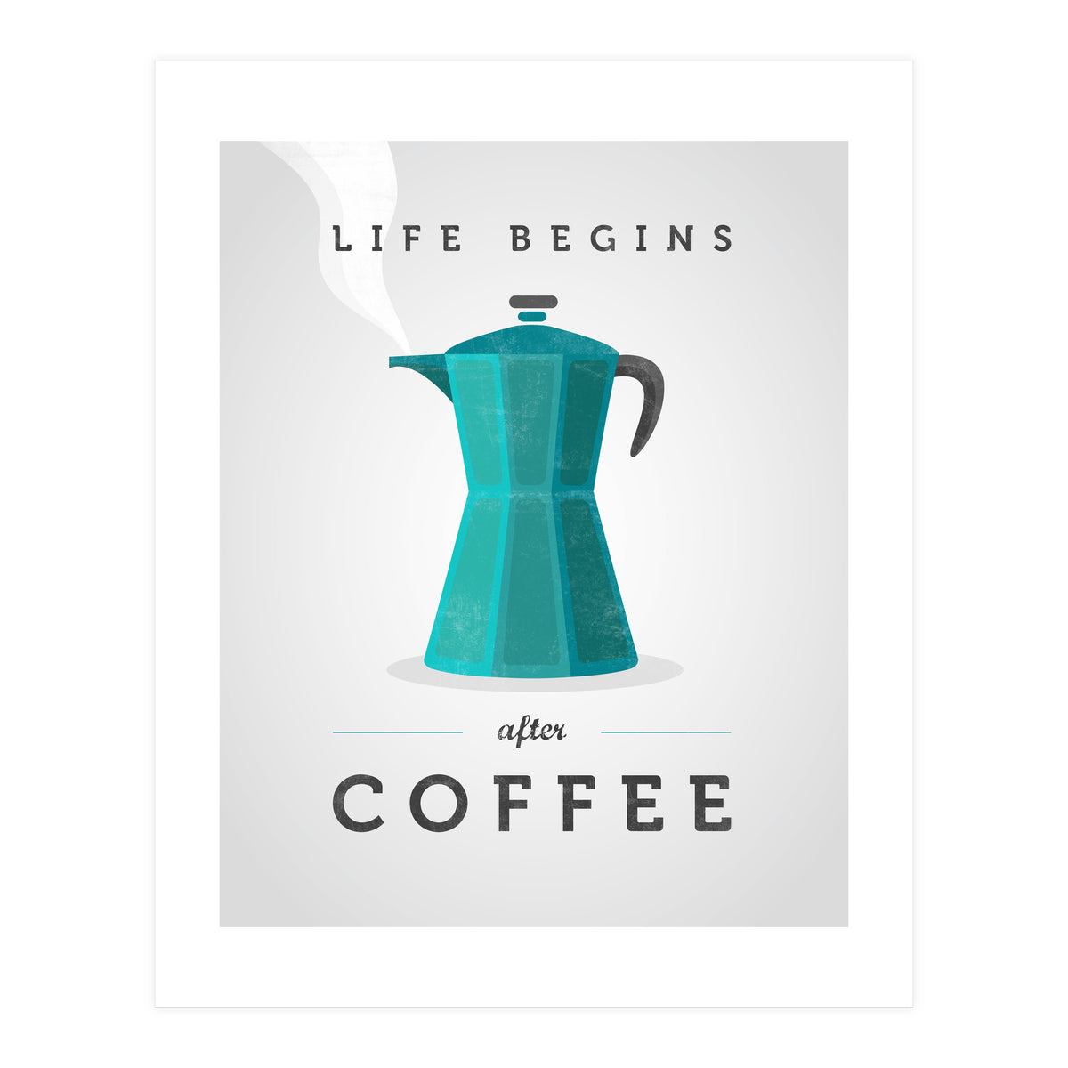 Life Begins After Coffee. Teal (Print Only)